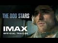 The Dog Stars Official Trailer Experience It In IMAX