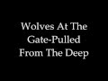 Wolves At The Gate-Pulled From The Deep lyrics ...