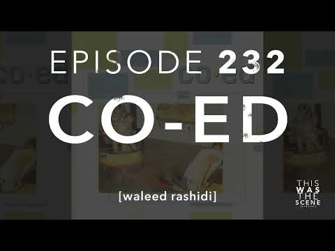 Ep. 232: Co-Ed w/ Waleed Rashidi