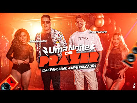 UMA NOITE DE PRAZER - MAYK PANCADÃO E IZAK PANCADÃO (CLIPE OFICIAL)