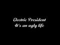 Музыка глазами.Electric President - It's an ugly life (lyrics ...