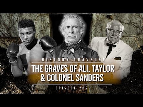 The Graves of Muhammad Ali, President Taylor & Colonel Sanders | History Traveler Episode 282