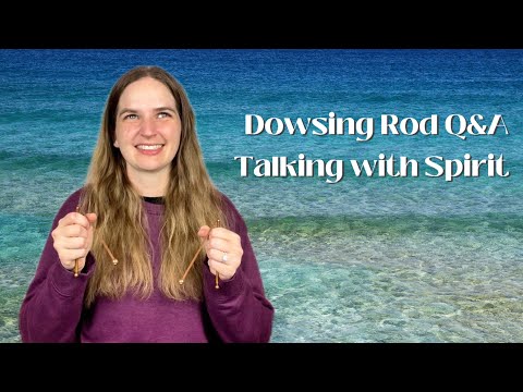 Dowsing Rod Q&A with Spirit