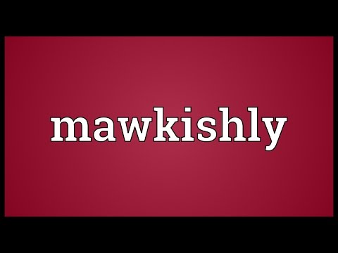 Mawkishly Meaning