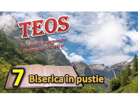 TEOS 7 - BISERICA ÎN PUSTIE