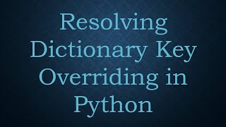 Download the video "Resolving Dictionary Key Overriding in Python"