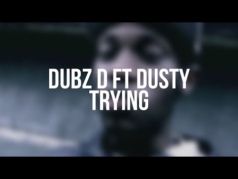 Dubz D ft Dusty | Trying