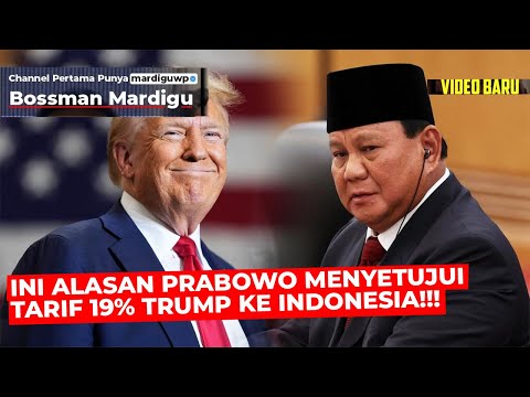 INI ALASAN  PRABOWO MENYETUJUI TARIF 19% TRUMP KE INDONESIA !!! - Mardigu Wowiek
