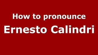 How to pronounce Ernesto Calindri