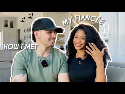 MEET MY FIANCÉE (the story of how we met and more)