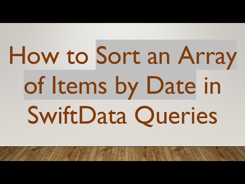 How to Sort an Array of Items by Date in SwiftData Queries