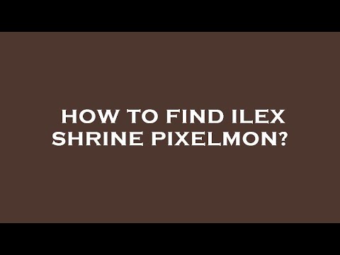 How to find ilex shrine pixelmon?