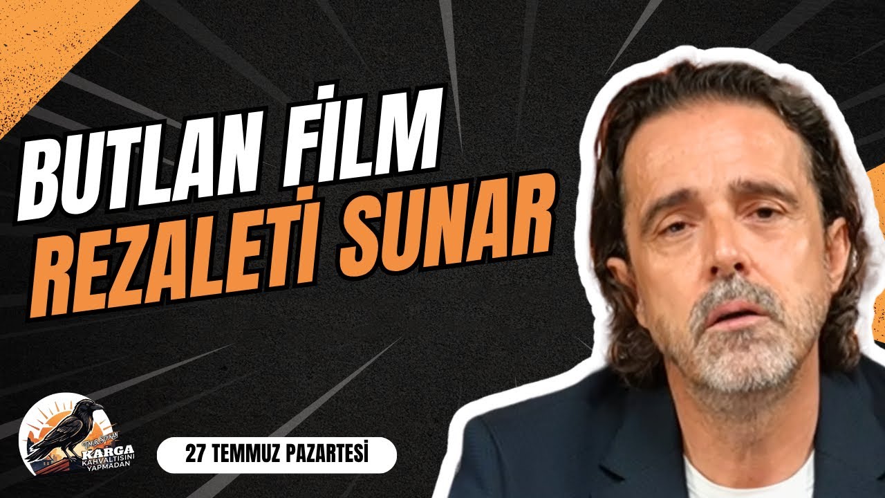 BUTLAN FİLM REZALETİ SUNAR | KARGA KAHVALTISINI YAPMADAN | 27 TEMMUZ PAZARTESİ | TİMUR SOYKAN