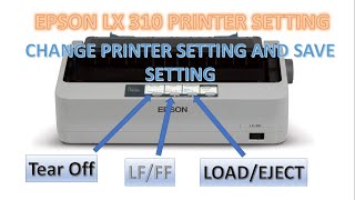 EPSON LX 310, EPSON LQ 310 dot matrix printer setting mode, self test, current s