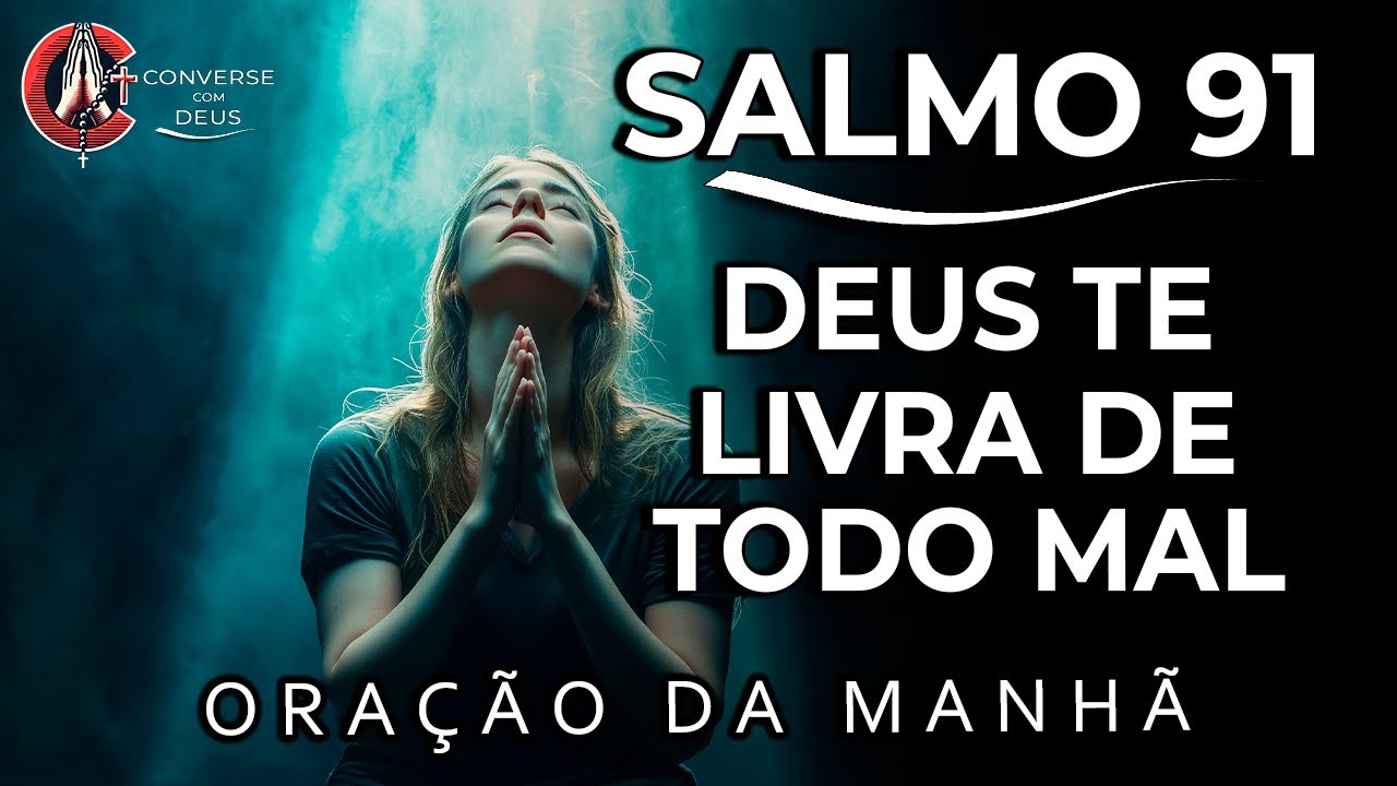 Salmo 91: Oração Poderosa Para Proteção e Livramento | Oração da Manhã