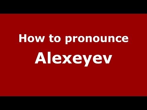 How to pronounce Alexeyev (Russian/Russia) - PronounceNames.com