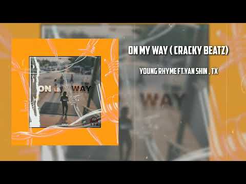 On My Way (Cracky Beatz) Young Rhyme ft.Yan $hin x TX