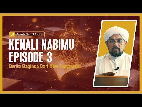 Kenali Nabimu Episod: 3 | Berita Baginda Dari New Testament |  Syeikh Nazrul Nasir
