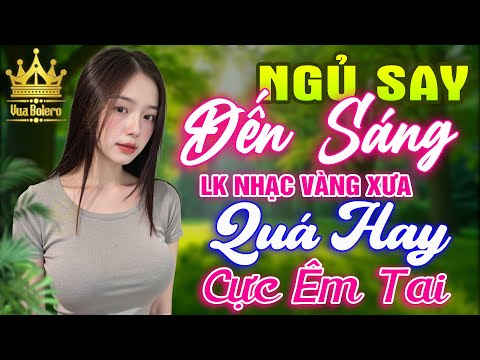 LK Bolero HAY NHẤT HIỆN NAY - Ca Nhạc Trữ Tình CỰC ÊM TAI Toàn Bài Hay NGHE 1 LẦN BẠN SẼ NGHIỆN