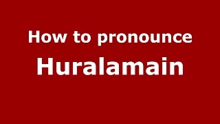How to pronounce Huralamain