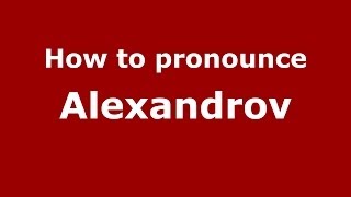 How to pronounce Alexandrov