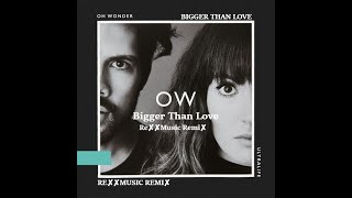 Oh Wonder - Bigger Than Love (RexxMusic Official Remix)