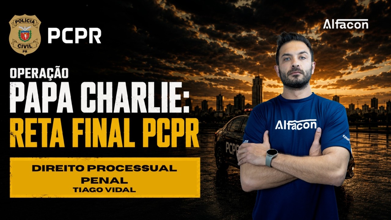 Operação papa charlie: reta final PCPR Agente - Direito Processual Penal Prof. Tiago Vidal