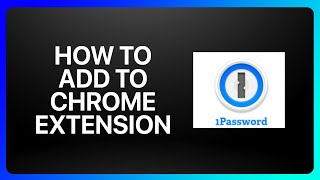 How To Add 1Password To Chrome Extension Tutorial