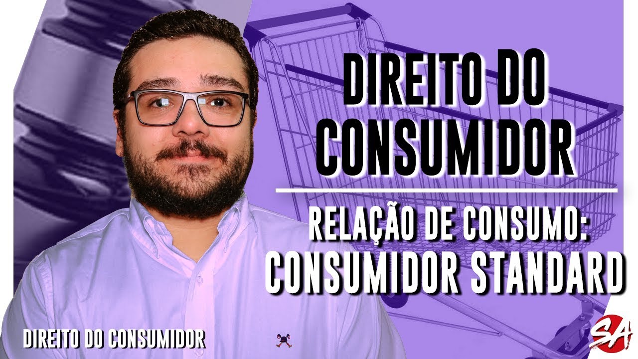 RELAÇÃO DE CONSUMO: CONSUMIDOR STANDARD - AULA 11