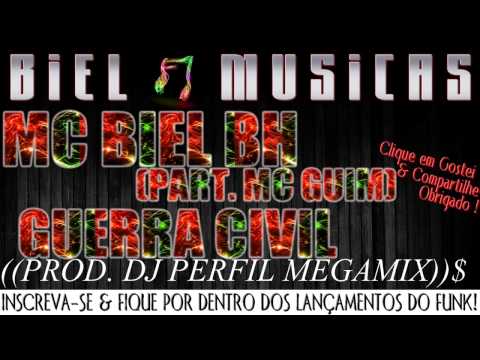 Mc Biel BH Part. Mc Guim - Guerra Civil $((Prod. DJ Perfil MegaMIX))$