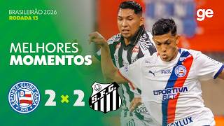 BAHIA 2 X 2 SANTOS | MELHORES MOMENTOS | 13ª RODADA BRASILEIRÃO 2026 | ge.globo