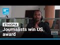 Ethiopian Journalists Win US Democracy Award For Courage FRANCE 24 English