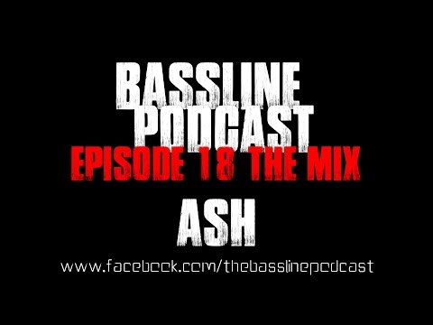 Bassline Podcast - Episode 18 Ash Mix