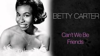 Betty Carter - Can't We Be Friends
