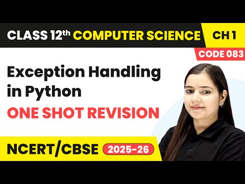 Exception Handling in Python - One Shot Revision | Class 12 Computer Science Chapter 1 | CBSE 2025