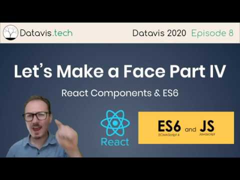 Datavis 2020 Episode 8 - Let's Make a Face Part IV (React Components & ES6)
