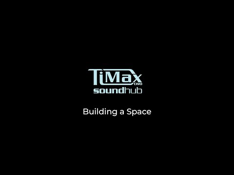 TiMax SoundHub Training - Building a Space