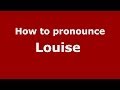 How to pronounce Louise  (French/France) - PronounceNames.com