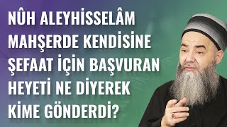 Nûh Aleyhisselâm Mahşerde Kendisine Şefaat İçin Başvuran Heyeti Ne Diyerek Kime Gönderdi?