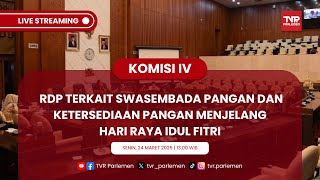 KOMISI IV - RDP TERKAIT SWASEMBADA PANGAN DAN KETERSEDIAAN PANGAN MENJELANG HARI RAYA IDUL FITRI