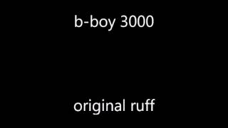 b boy 3000 - original ruff (DNB)