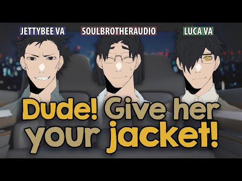 Roleplay Audio | Dude, Give Her Your Jacket! Part 1 [MMM4F][COLLAB][Himbos][Cheer Up][Loud Singing]