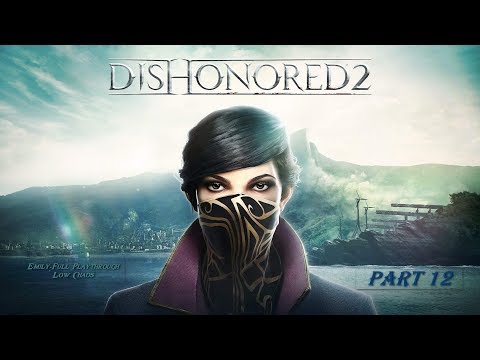 Dishonored 2: 4K 60FPS - Emily: Low Chaos Full Playthrough: Part 12 (No Commentary)