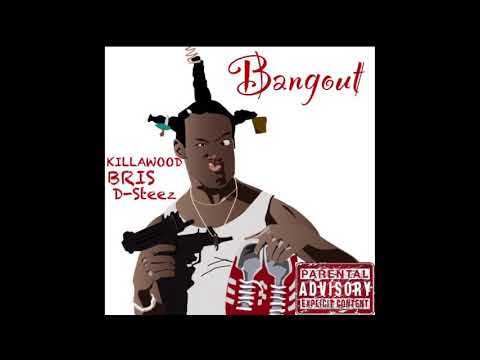Killawood - Bangout Ft. Bris & D-Steez