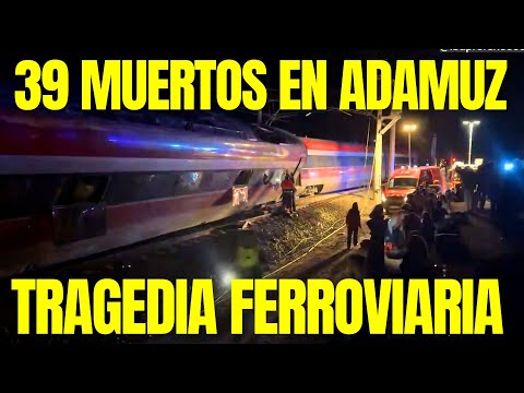🔴 ACCIDENTE de TREN en ADAMUZ (CÓRDOBA): 39 MUERTOS y MÁS de 100 HERIDOS