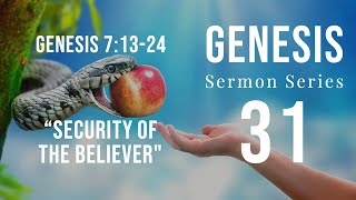 Genesis Sermon Series 31. The Security of the Believer. Genesis 7:13-24. Dr. Andy Woods.