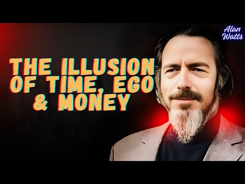 Alan Watts  - The Illusion of MONEY, TIME & EGO - Alan Watts
