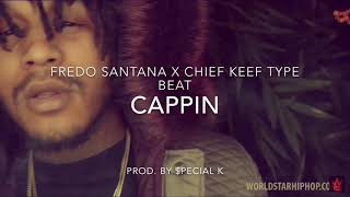 [Free] Fredo Santana x Chief Keef Type Beat - Cappin (Prod. by $pecial K)