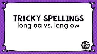 Tricky Spellings: oa vs. ow