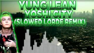 Yung Lean - Yoshi City | Slowed Lorde Remix
